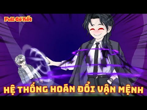 [ Full Có Kết ] Tôi Bị Hệ Thống Hoán Đổi Vận Mệnh