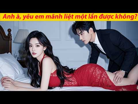 Đêm cô 18, CEO mãnh liệt lấy đi sự trong trắng của cô, đâu hay mình đã nghiện sự ngây thơ ấy.