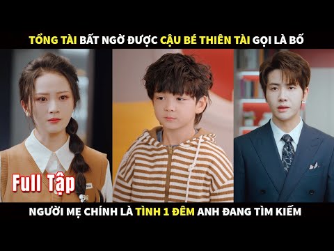 Tổng Tài bất ngờ được cậu bé Thiên tài gọi là Bố, người mẹ chính là tình 1 đêm anh đang tìm kiếm