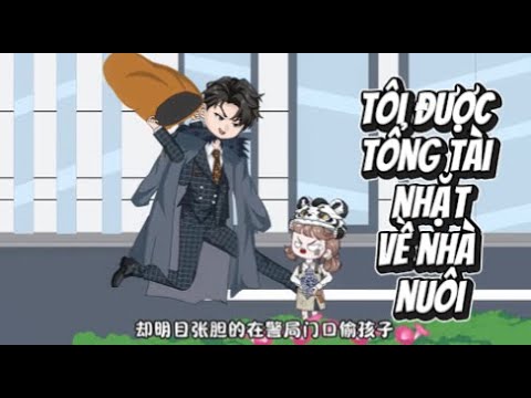 Tôi Được Tổng Tài Nhặt Về Nhà Nuôi | Lê Tính