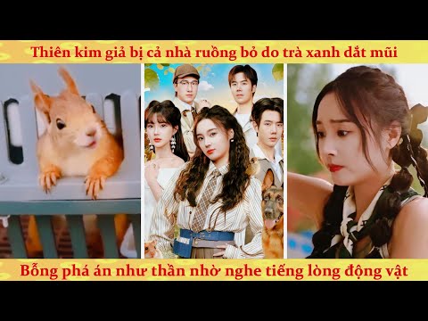 Tiếng lòng: thiên kim giả phá án như thần nhờ nghe được tiếng lòng động vật vả mặt trà xanh vào tù
