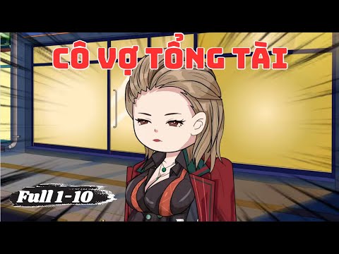 Full 01-10 | Cô Vợ Tổng Tài | Sub Review