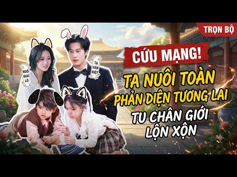 Cứu mạng: Xuyên không làm mẹ của đám nhóc đều là trùm phản diện tương lai
