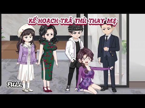 (Full) Kế Hoạch Trả Thù Thay Mẹ | Cày phim đến 2h sáng