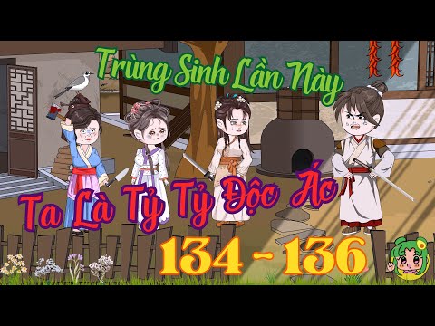 TẬP 134 - 136 - Trùng Sinh Lần Này Ta Là Tỷ Tỷ Độc Ác  | Bơ Review