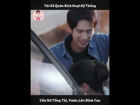 Tài Xế Quèn Kích Hoạt Hệ Thống Cứu Nữ Tổng Tài Vươn Lên Đỉnh Cao
