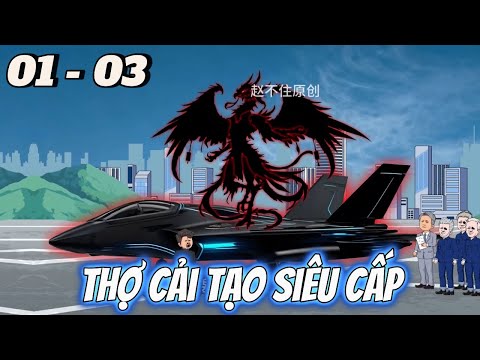 Thợ Cải Tạo Siêu Cấp | Tập 01 - 03 | Tùng vietsub