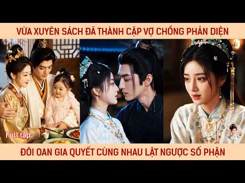 Vừa xuyên sách đã thành cặp vợ chồng phản diện, đôi oan gia quyết cùng nhau lật ngược số phận