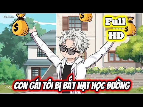 Full END | CON GÁI TÔI BỊ BẮT NẠT HỌC ĐƯỜNG VÀ CÁI KẾT | Phim Hay Có Kết - Bạch Tiên Sinh