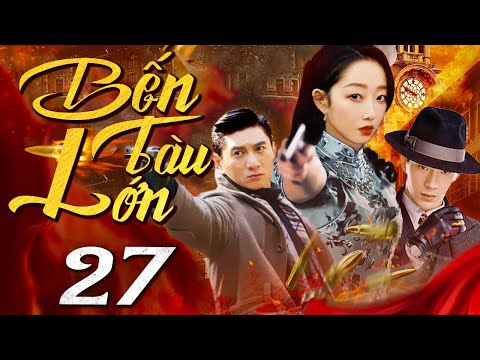 Bến Tàu Lớn - Tập 27 (Thuyết minh) Phim bộ Hành Động Trung Quốc Hay 2024 I Ngô Kỳ Long