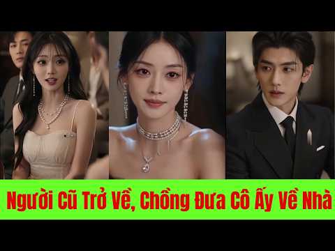 Người Cũ Trở Về Chồng Đưa Cô Ấy Về Nhà. Vợ Hiện Tại Chỉ Nói 1 Câu Và Bỏ Đi