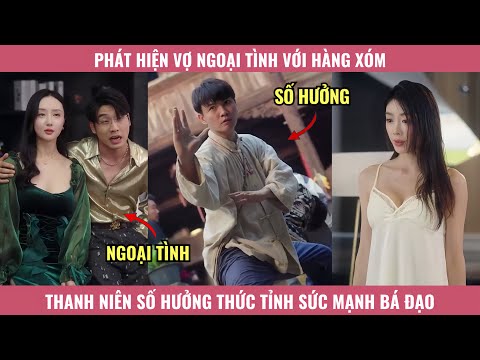 Phát Hiện Vợ Ngoại Tình Với Hàng Xóm, Thanh Niên Số Hưởng Thức Tỉnh Sức Mạnh Bá Đạo