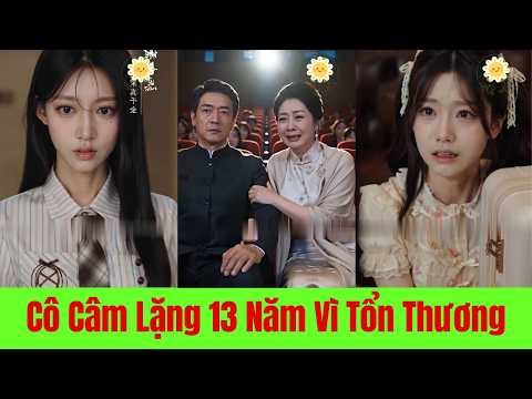 Cô Câm Lặng 13 năm  Vì Tổn Thương. Giả Giả Thật Thật Ai Mới Là Người Đáng Được Yêu - Full Trọn Bộ