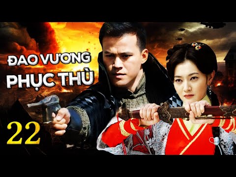 Phim Bộ Hành Động Võ Thuật Hay Nhất | ĐAO VƯƠNG PHỤC THÙ - Tập 22 | SENTV VietNam