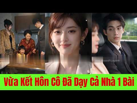 Vừa Kết Hôn Cô Đã Dạy Cả Nhà Một Bài Học - Full Trọn Bộ