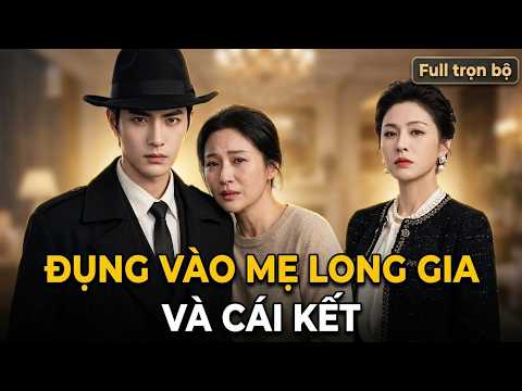 Đụng Vào Mẹ Long Gia Và Cái Kết full trọn bộ
