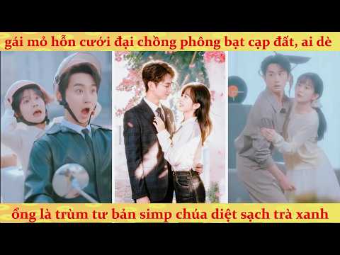 Tổng Tài giả nghèo tìm vợ và cú lật mặt đỉnh cao: bắt thóp trà xanh
