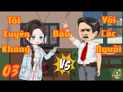 TẬP 03 - Tôi Xuyên Không Đấu Với Các Người | Bơ Review