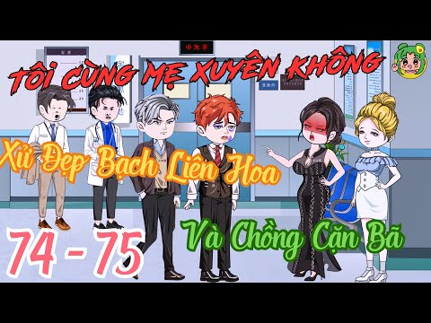 TẬP 74 - 75 - Tôi Cùng Mẹ Xuyên Không Xử Đẹp Bạch Liên Hoa Và Chồng Cặn Bã | Bơ Review