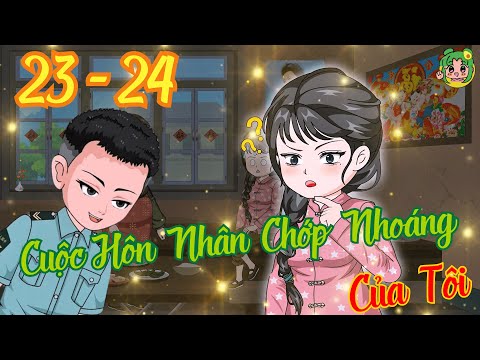 TẬP 23 - 24 - Cuộc Hôn Nhân Chớp Nhoáng Của Tôi  | Bơ Review
