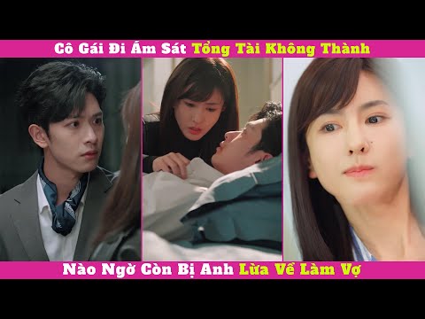 Cô Gái Đi Ám Sát Tổng Tài Không Thành, Nào Ngờ Còn Bị Anh Lừa Về Làm Vợ