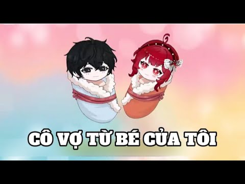 Cô Vợ Từ Bé Của Tôi | Lê Tính