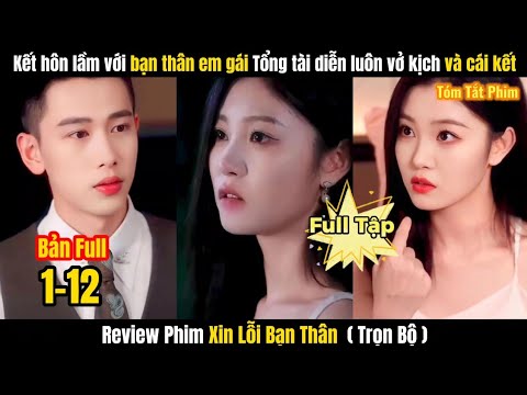 Xin Lỗi Bạn Thân - Kết Hôn Lầm Với Bạn Thân Em Gái Tổng Tài Diễn Luôn Vở Kịch Tới Hạ Màn