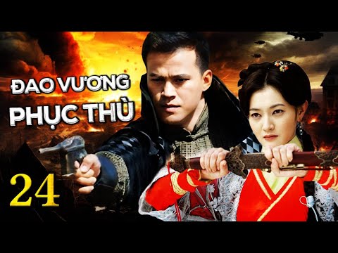 Phim Bộ Hành Động Võ Thuật Hay Nhất | ĐAO VƯƠNG PHỤC THÙ - Tập 24 | SENTV VietNam