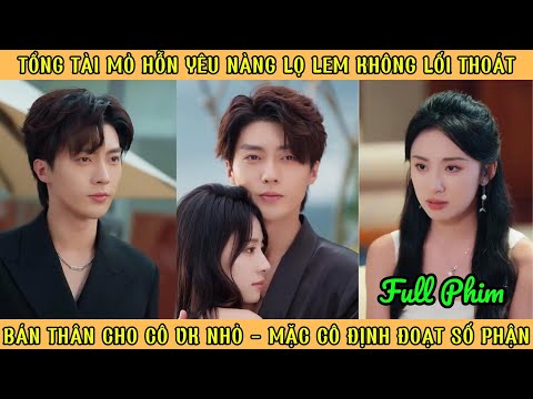 Tổng Tài Mỏ Hỗn Yêu K0 Lối Thoát - Bán Thân Cho Cô Vk Nhỏ, Mặc Cô Định Đoạt Số Phận
