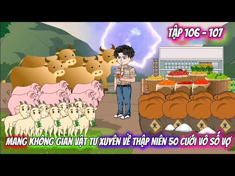 Tập 106 - 107 | Mang Không Gian Vật Tư Xuyên Về Thập Niên 50 Cưới Vô Số Vợ | Vietsub Tái Sinh