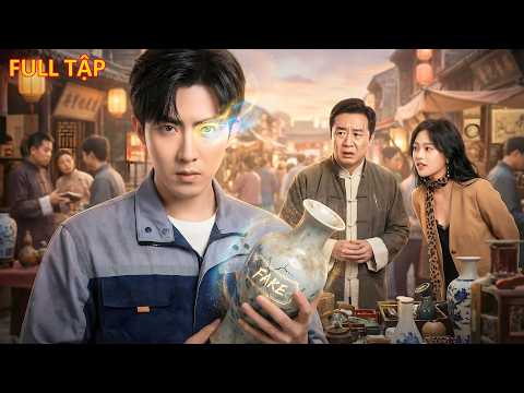 Anh Thợ Hồ Nghèo Bất Ngờ Có Mắt Thần Nhìn Xuyên Thấu, Một Bước Đổi Đời Thành Đại Gia Đồ Cổ Giàu