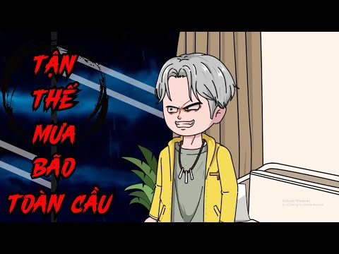 Full Phần 1 | Tận Thế Mưa Bão Toàn Cầu - Bạch Tiên Sinh