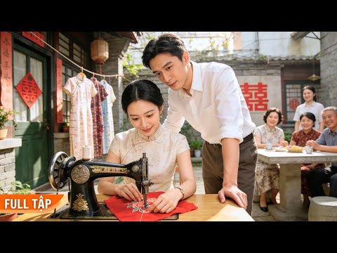 Cưới vội anh chồng nghèo, nhờ kỹ năng may siêu đỉnh, 2 người nhanh chóng đổi đời