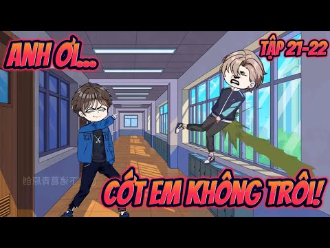 ANH ƠI... CỚT EM KHÔNG TRÔI | Tập 21~22 || Great Sub