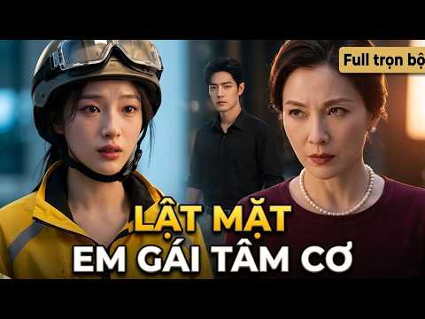 Lật Mặt Em Gái Tâm Cơ full trọn bộ
