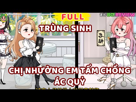 Full Bộ | Trùng Sinh Chị Nhường Em Tấm Chồng Ác Quỷ  | Bơ Rì Viu Official