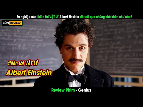 Cuộc đời và sự nghiệp của thiên tài vật lý Albert Einstein - Review phim Genius
