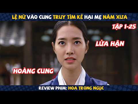 Review Phim: Cô Gái Vào Cung Truy Tìm Kẻ Hại Mẹ Năm Xưa | Hoa Trong Ngục (1-25)