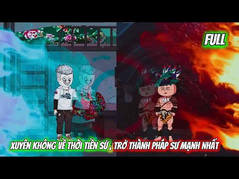 Full  | Xuyên Không Về Thời Tiền Sử , Trở Thành Pháp Sư Mạnh Nhất | Vietsub Tái Sinh