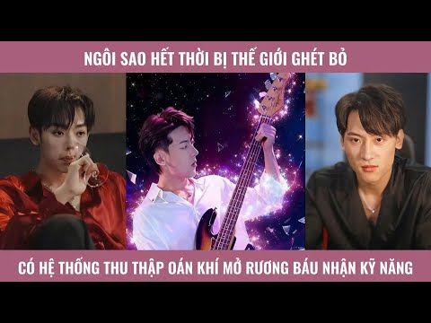 Ngôi sao hết thời bị thế giới ghét bỏ có hệ thống thu thập oán khí mở rương báu nhận kỹ năng