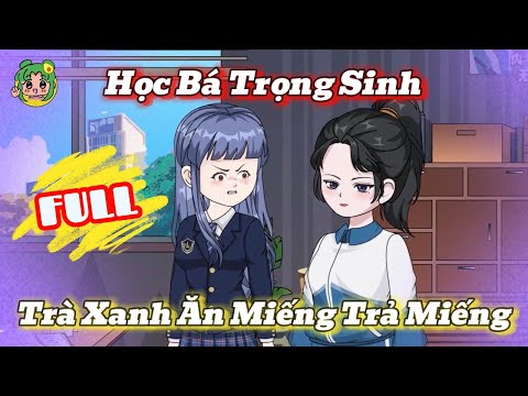 FULL - Học Bá Trọng Sinh, Trà Xanh Ăn Miếng Trả Miếng | Bơ Review