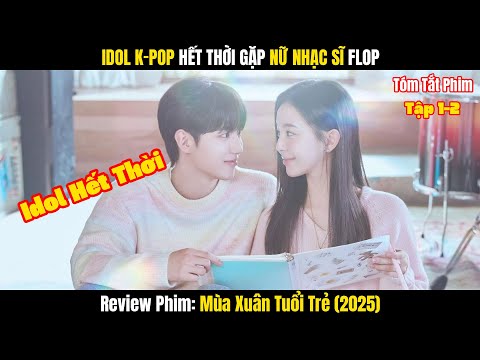 Review Phim Mùa Xuân Tuổi Trẻ Tập 1-2 | Tóm Tắt Phim Spring of Youth