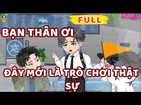Full Bộ | Bạn Thân Ơi Đây Mới Là Trò Chơi Thật Sự | Bơ Rì Viu Official