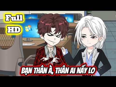 Full END | BẠN THÂN À, THÂN AI NẤY LO VÀ CÁI KẾT | Phim Hay Có Kết - Bạch Tiên Sinh