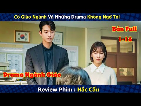 Review Phim : Cô Giáo Ngành Và Những Drama Không Ngờ Tới | Hắc Cẩu | Bản Full 1-16