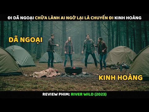 Đi Dã Ngoại Chữa Lành Ai Ngờ Lại Là Chuyến Đi Kinh Hoàng l Review Phim