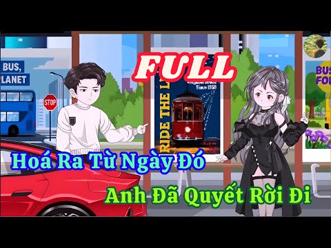 FULL - Hoá Ra Từ Ngày Đó Anh Đã Quyết Rời Đi  |  Bò Review