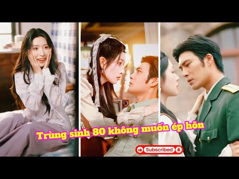 Trùng sinh 80 hứa sẽ không ép gả: kết quả được sĩ quan đẹp trai truy thê ngọt ngào