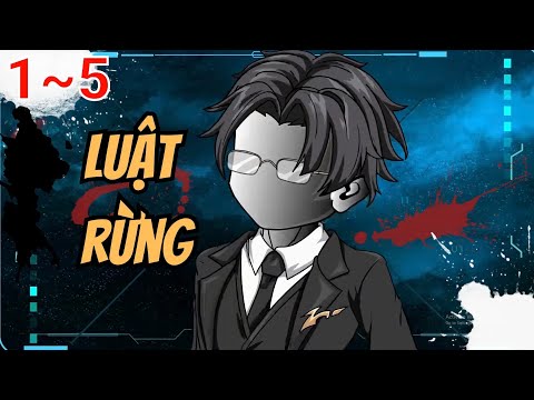 Full (1-5) | Luật Rừng - Bạch Tiên Sinh