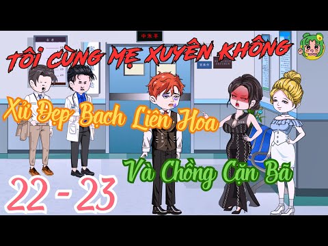 TẬP 22 - 23 - Tôi Cùng Mẹ Xuyên Không Xử Đẹp Bạch Liên Hoa Và Chồng Cặn Bã | Bơ Review